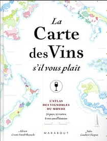 La carte des vins s'il vous plaît : l'atlas des vignobles du monde - 56 pays, 92 cartes, 8000 ans d'histoire