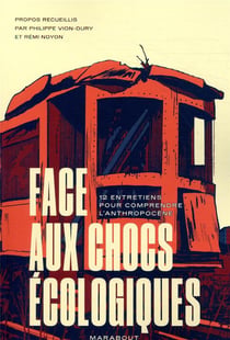 Face aux chocs écologiques - 12 entretiens pour comprendre l'anthropocène