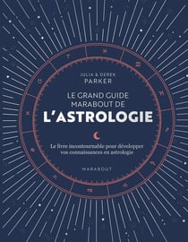 Le grand livre de l'astrologie : le guide référence pour approfondir vos connaissances en astrologie