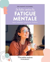 Mes petites routines : Je lutte contre la fatigue mentale : Repos - Méditation - Lâcher-prise - Émotions