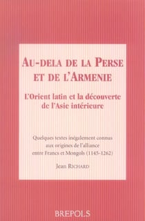 Au-delà de la Perse et de l'Arménie - l'Orient latin et la découverte de l'Asie intérieure