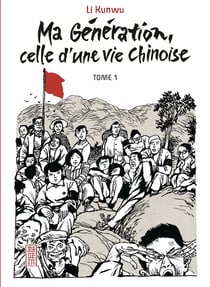 Ma génération, celle d'une vie chinoise Tome 1