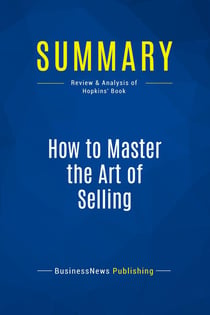 Summary: How to Master the Art of Selling : Review and Analysis of Hopkins' Book