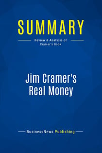 Summary: Jim Cramer's Real Money : Review and Analysis of Cramer's Book
