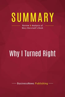 Summary: Why I Turned Right : Review and Analysis of Mary Eberstadt's Book