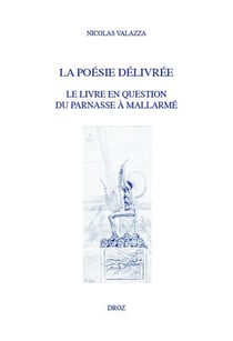 La poésie délivrée : Le livre en question du Parnasse à Mallarmé