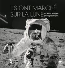 Ils ont marché sur la lune - 50 ans d'épopée photographique