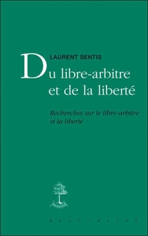 Du libre-arbitre et de la liberté - recherches sur le libre-arbitre et la liberté