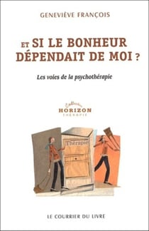 Et si le bonheur dépendait de moi ? les voies de la psychothérapie
