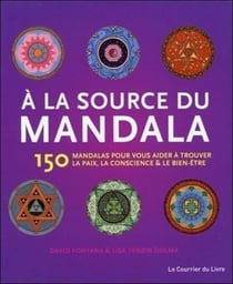 À la source du mandala - 150 mandalas pour vous aider à trouver la paix, la conscience et le bien-être