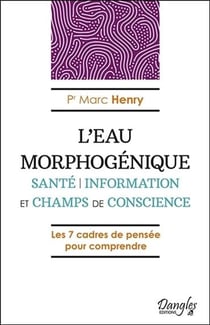 L'eau morphogénique - santé, information et champs de conscience