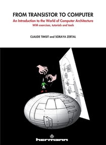 From transistor to computer : An introduction to the world of computer architecture. With exercices, tutorials and tools