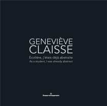 Geneviève Claisse : Écolière, j'étais déjà abstraite