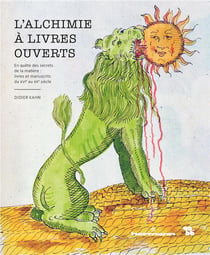 L'alchimie à livres ouverts - en quête des secrets de la matière : livres et manuscrits du XVIe au XXe siècle