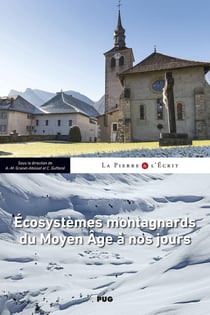 Écosystèmes montagnards du Moyen Age à nos jours : Actes du colloque tenu à Sixt-Fer-à-Cheval (Haute-Savoie) du 2 au 4 décembre 2021