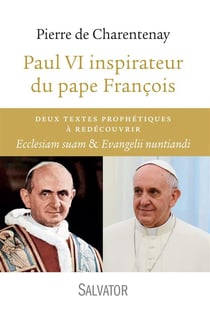 Paul VI inspirateur du Pape François - deux textes prophétiques à découvrir : ecclesiam suam et evangelii nuntiandi
