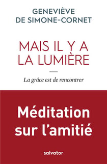 Mais il y a la lumière - la grâce est de rencontrer - méditation sur l'amitié
