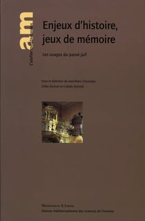 Les usages du passé juif : enjeux d'histoire, jeux de memoire