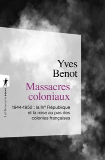 Massacres coloniaux - 1944-1950 : la IVe République et la mise au pas des colonies françaises