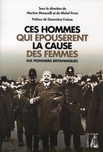 Ces hommes qui épousèrent la cause des femmes - dix pionniers britanniques