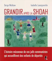 Grandir après la Shoah - des juifs solidaires des enfants de déportés