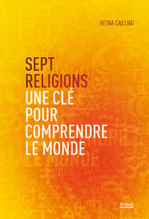 Sept religions : Une clé pour comprendre le monde