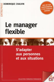 Le manager flexible - outils et méthodes pour s'adapter aux personnes et aux situations