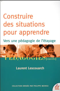 Construire des situations pour apprendre - vers une pédagogie de l'étayage