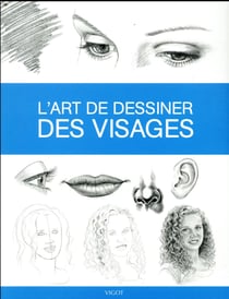 Dessiner, mode d'emploi : l'art de dessiner des visages