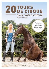20 tours de cirque avec votre cheval : Motivation - Gymnastique - Renforcement de la relation