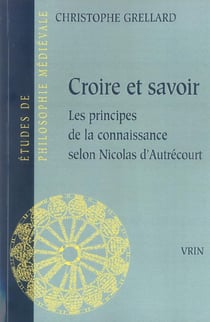 Croire et savoir : Les principes de la connaissance selon Nicolas d'Autrecourt