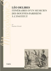 Léo Delibes - itinéraires d'un musicien des Bouffes-Parisiens à l'Institut
