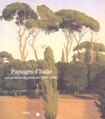 Paysages d italie - les peintres du plain air (1780-1830)