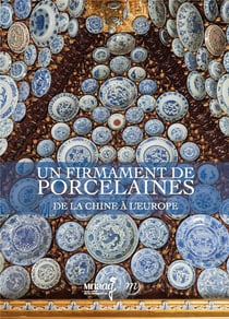 Un firmament de porcelaines - de la Chine à l'Europe