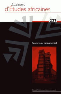 Cahiers d'études africaines n.227 : renouveau monumental