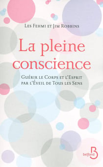 La pleine conscience - guérir le corps et l'esprit par l'éveil de tous les sens