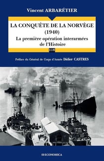 CONQUETE DE NORVEGE (1940) - LA PREMIERE OPERATION INTERARMEES DE L'HISTOIRE (LA)