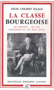La classe bourgeoise - ses origines, ses lois d'existence et son rôle social