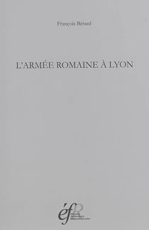 L'armée romaine à lyon : L ARMEE ROMAINE A LYON