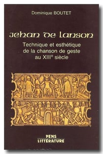 Jehan de Lanson - technique et esthétique de la chanson de geste au XIII siècle