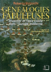 Généalogies fabuleuses - inventer et faire croire dans l'Europe moderne