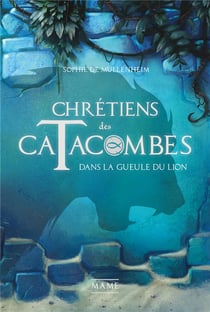 Chrétiens des catacombes Tome 2 : dans la gueule du lion