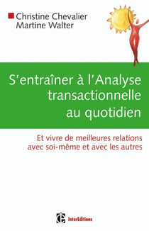 S'entraîner à l'analyse transactionnelle au quotidien - et vivre de meilleurs relations avec soi-même et avec les autres