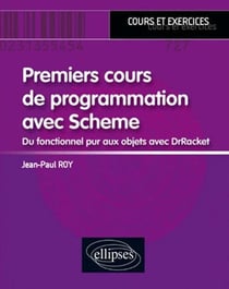 Premier cours de programmation avec Scheme - du fonctionnel pur aux objets avec DrRacket - cours et exercices