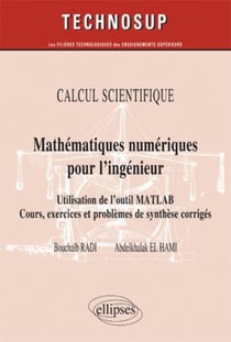 Calcul scientifique - mathématiques numériques pour l'ingénieur - utilisation de l'outil MATLAB - cours, exercices et problèmes de synthèse corrigés