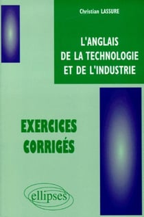 Anglais de la technologie et de l'industrie (L') - Exercices corrigés