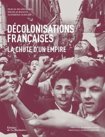 Décolonisations françaises - la chute d'un empire