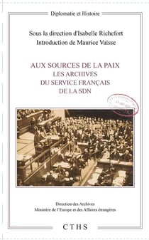Aux sources de la paix - les archives du service francais de la SDN