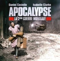 Apocalypse : La 2Eme Guerre Mondiale
