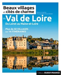 Beaux villages et cites de charme du Val-de-Loire - du Loiret au Maine-et-Loire
